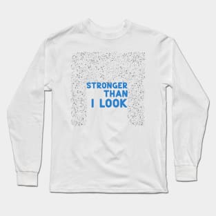 Stronger than I look blue Long Sleeve T-Shirt